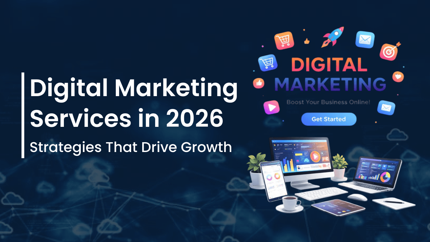Digital Marketing Services in 2026: Strategies That Drive Growth